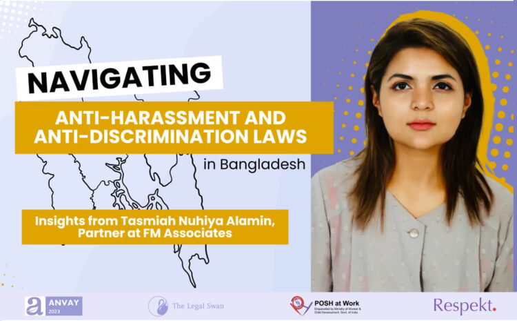  Navigating Anti-Harassment and Anti-Discrimination Laws in Bangladesh: Insights from Tasmiah Nuhiya Alamin, Partner at FM Associates