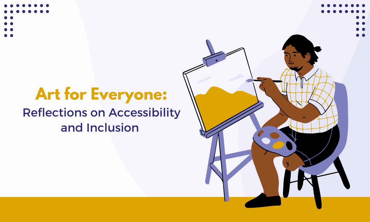 Art for Everyone: Reflections on Accessibility and Inclusion 